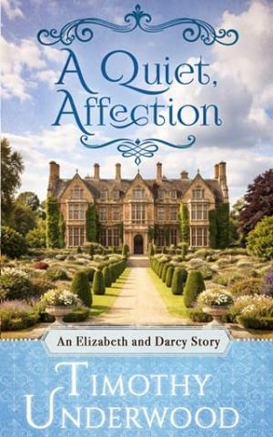 A Quiet Affection (Mr. Underwood’s Elizabeth & Darcy Stories)
