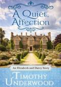 A Quiet Affection (Mr. Underwood’s Elizabeth & Darcy Stories)