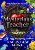 Mysterious Teacher: Songbird (Mysterious Teacher #2)