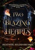 Two Blazing Hearts (Accidental Alchemy #2) 