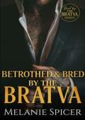 Betrothed and Bred by the Bratva (Bred By The BRATVA #10)