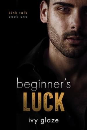 Beginner’s Luck (Kink Talk #1)
