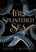 This Splintered Sea (Ends of the Earth #1)