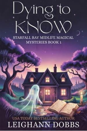 Dying To Know (Starfall Bay Midlife Magical Mysteries #1)