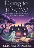 Dying To Know (Starfall Bay Midlife Magical Mysteries #1)