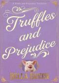 Truffles and Prejudice (Pride and Prejudice Variations)