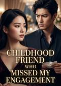 Childhood Friend Who Missed My Engagement