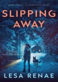 Slipping Away (The Vanishing #2)