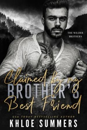 Claimed By my Brother’s Best Friend (Wilder Brothers #1)