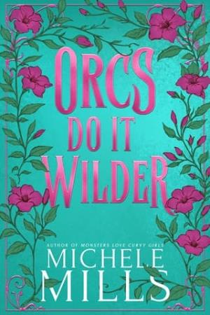 Orcs Do It Wilder (Orcs Love Curvy Girls #3)