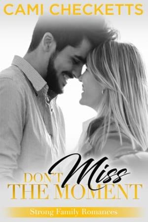 Don’t Miss the Moment (Strong Family Romances #5)