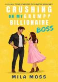 Crushing On My Grumpy Billionaire Boss