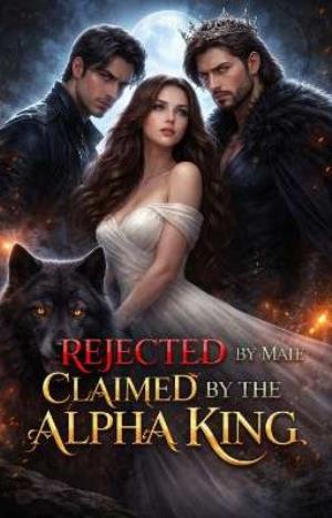Rejected By My Mate,Claimed By The Alpha King