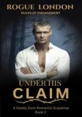 Under His Claim (Rules of Engagement #2)
