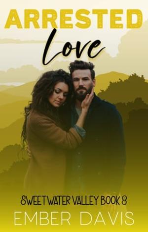 Arrested Love (Sweetwater Valley #8)