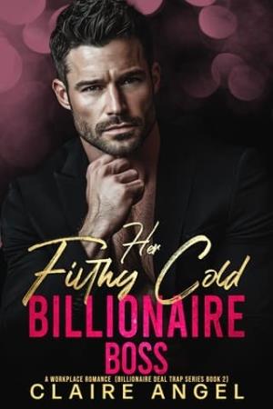 Her Filthy Cold Billionaire Boss (Billionaire Deal Trap #2)