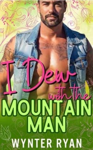 I Dew with the Mountain Man (Spring in the Mountains #4)