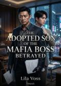 The Adopted Son of the Mafia Boss Betrayed