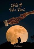 Until It Was Real