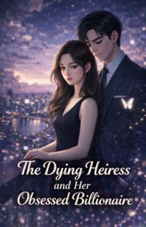The Dying Heiress and Her Obsessed Billionaire