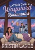 A Field Guide to Wayward Roommates (The Aimee Position #4)