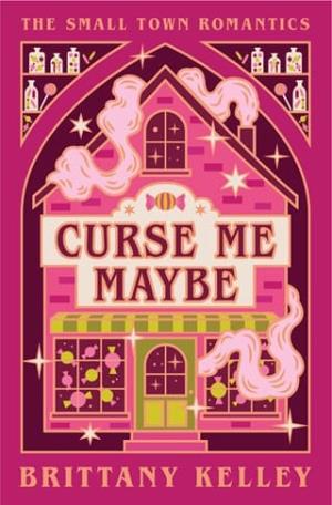 Curse Me Maybe (The Small Town Romantics #1)