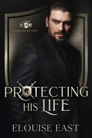 Protecting his Life (Guarding Royalty #4)
