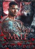 Fat Kidnapped Mate (Silvercreek Lottery Mates #6)
