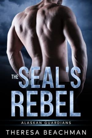 The SEAL’s Rebel (Alaskan Guardians #3)