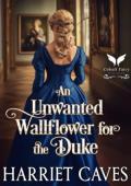 An Unwanted Wallflower for the Duke (The Unwanted Sisters #2)