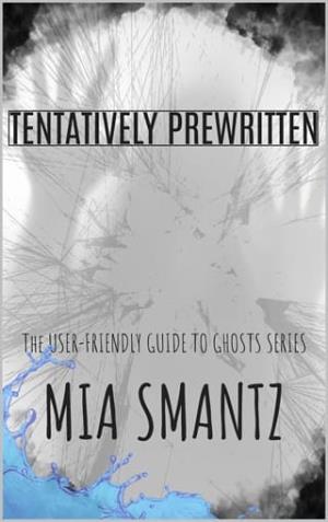 Tentatively Prewritten (User Friendly Guide to Ghosts #2)