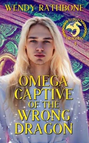 Omega Captive of the Wrong Dragon (Alpha Dragons #4)