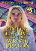 Omega Captive of the Wrong Dragon (Alpha Dragons #4)