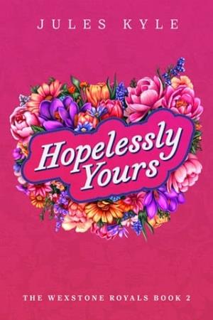 Hopelessly Yours (The Wexstone Royals #2)