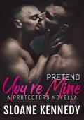 Pretend You’re Mine (The Protectors)