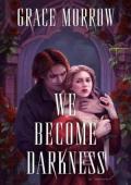 We Become Darkness