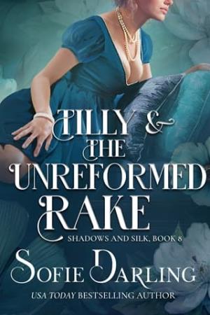 Tilly and the Unreformed Rake (Shadows and Silk #8)