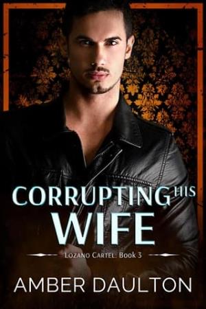 Corrupting His Wife (Lozano Cartel #3)