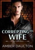 Corrupting His Wife (Lozano Cartel #3)
