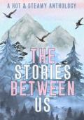 The Stories Between Us (Hot & Steamy Charity Anthology)