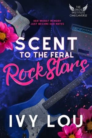 Scent to the Feral Rock Stars (The Eros Institute Omegaverse #1)
