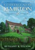 A Cottage Near Lambton (Period-Authentic Dramas #4)