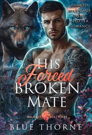 His Forced Broken Mate (Belrose Black Ops Wolves #3)