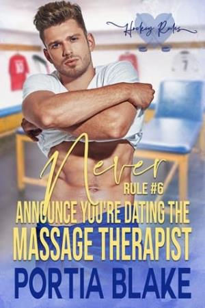 Rule #6: Never Announce You’re Dating the Massage Therapist (Hockey Rules #6)