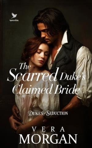 The Scarred Duke’s Claimed Bride (Dukes of Seduction #2)