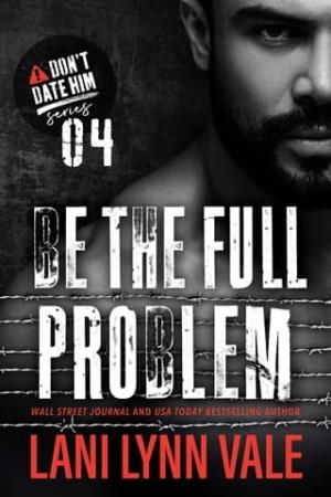 Be the Full Problem (Don’t Date Him #4)