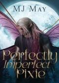 Perfectly Imperfect Pixie (Perfect Pixie Series #1)