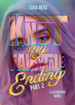 Knot My Fairytale Ending, Part 2 (FatedVerse #7)