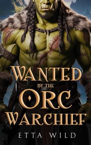 Wanted By the Orc Warchief (Orcs of the Iron Wilds #2)