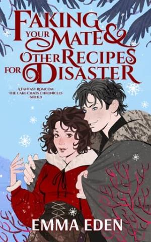 Faking Your Mate and Other Recipes for Disaster (The Cake Chaos Chronicles #3)